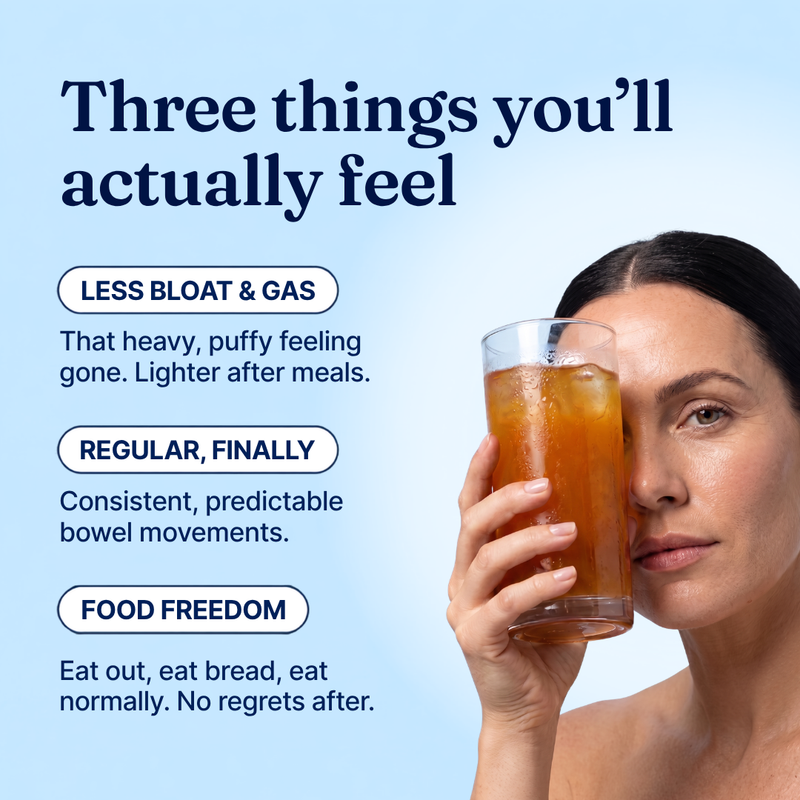 3 things you'll actually feel. Less bloating and gas, consistent regular boil movements, food freedom.